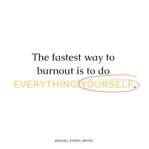 The fastest way to burnout is to do everything yourself graphic