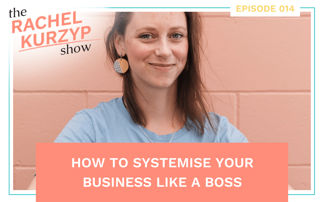 Episode 14: How to systemise your business like a boss