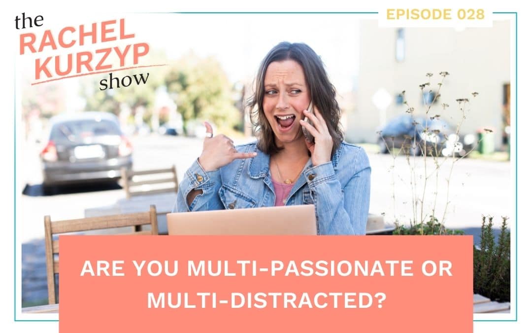 Episode 28: Are you multi-passionate or multi-distracted?