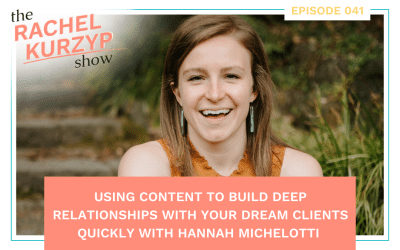 Episode 41: Using content to build deep relationships with your dream clients quickly with Hannah Michelotti