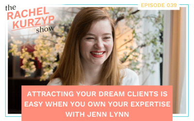 Episode 39: Attracting your dream clients is easy when you own your expertise with Jenn Lynn