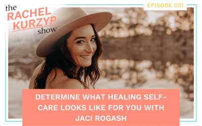 Episode 51: Determine what healing self-care looks like for you with Jaci Rogash