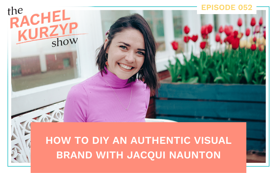 Episode 52: How to DIY an authentic visual brand with Jacqui Naunton