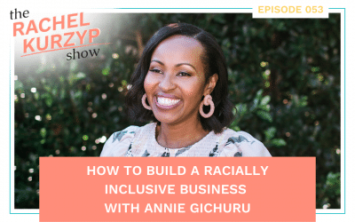 Episode 53: How to build a racially inclusive business with Annie Gichuru