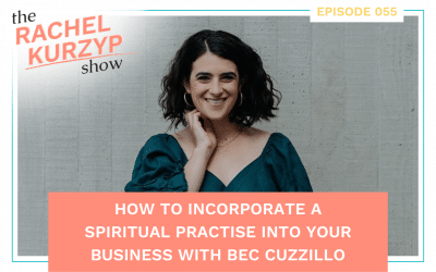 Episode 55: How to incorporate a spiritual practise into your business with Bec Cuzzillo