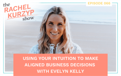 Episode 66: Using your intuition to make aligned business decisions with Evelyn Kelly