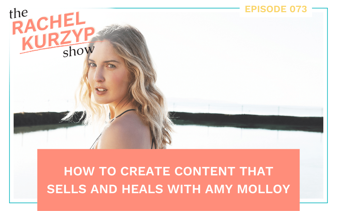 Episode 73: How to create content that sells and heals with Amy Molloy