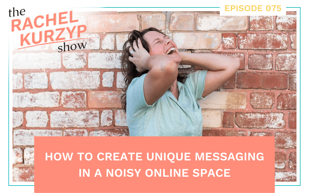 Episode 75: How to create unique messaging in a noisy online space