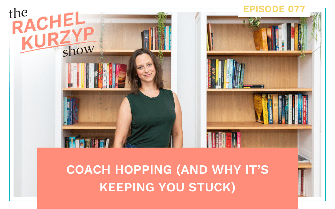 Episode 77: Coach Hopping (And why it’s keeping you stuck)